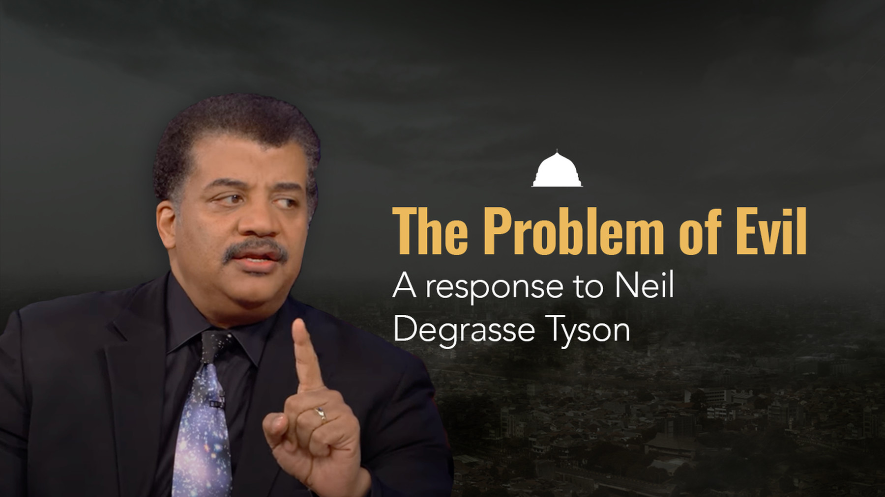 The Problem of Evil A response against Neil Degrasse Tyson